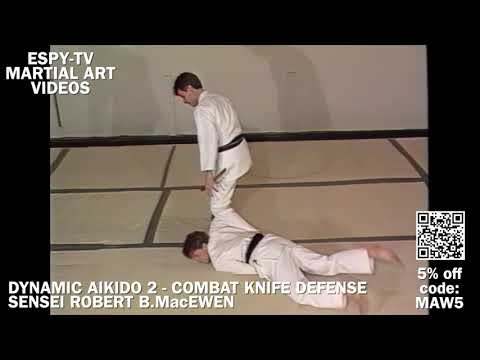 DYNAMIC AIKIDO 2 - COMBAT KNIFE DEFENSE TECHNIQUES - SENSEI ROBERT B.MacEWEN