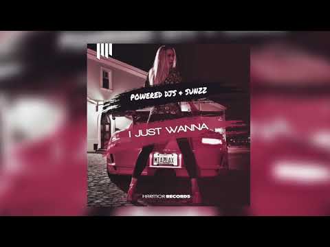 Powered Djs & SUNZZ - I Just Wanna [Official Audio]
