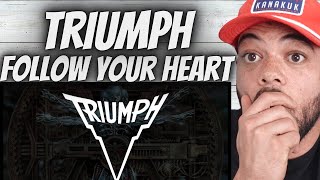 WHAT A PERFORMANCE!| FIRST TIME HEARING Triumph -  Follow Your Heart REACTION