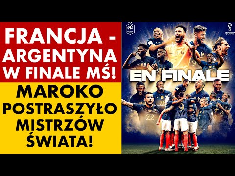FRANCJA VS ARGENTYNA W FINALE MUNDIALU! MAROKO POSTRASZYŁO MISTRZÓW ŚWIATA!