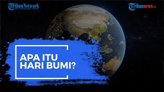 Apa Itu Hari Bumi Sedunia? Sejarah dan Asal Usul Terbentuknya Earth Day