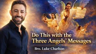 The Three Angels’ Messages: Our End-Time Assignment. Bro. Luke Charlton.