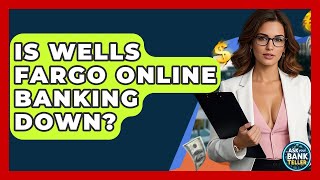 Is Wells Fargo Online Banking Down - Ask Your Bank Teller