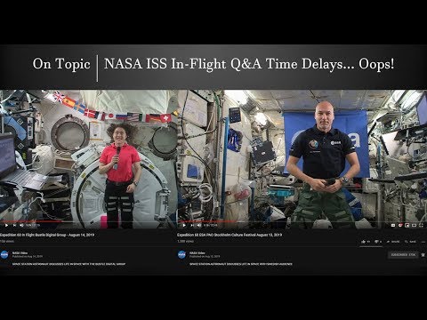 On Topic | NASA ISS In-Flight Q&A Time Delays... Oops!