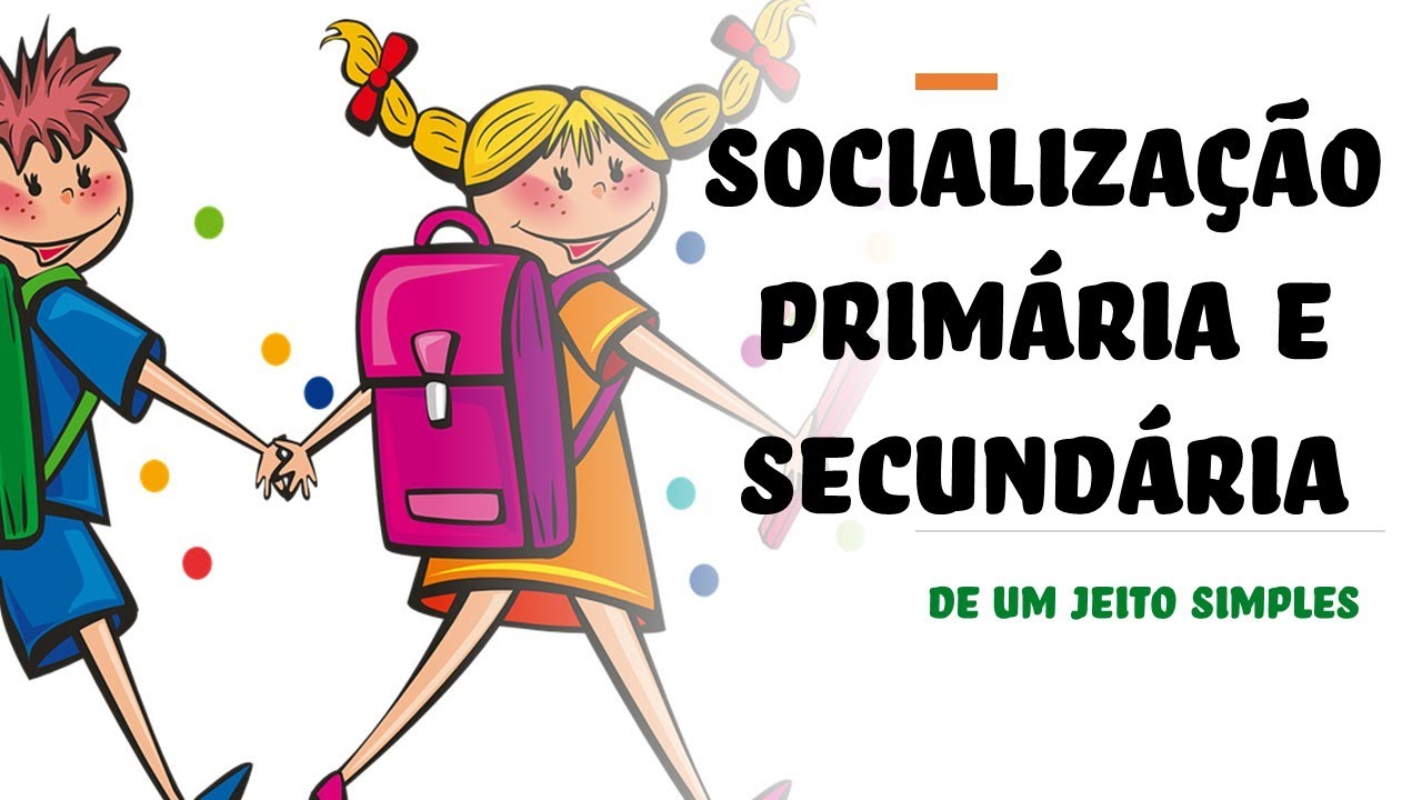 O Processo de Socialização - Socialização primária e Socialização secundária (de um jeito simples)