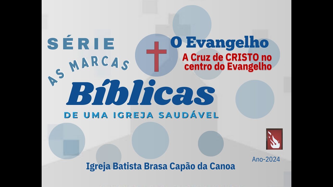 O EVANGELHO / A CRUZ DE CRISTO Parte 06 - SÉRIE AS MARCAS BÍBLICAS DE UMA IGREJA SAUDÁVEL