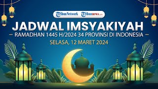 LIVE - Jadwal Imsakiyah Ramadhan 1 1445 H/ Selasa 12 Maret 2024 35 Kota di Seluruh Indonesia
