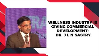 Wellness Industry is giving commercial development: Dr. J L N Sastry image