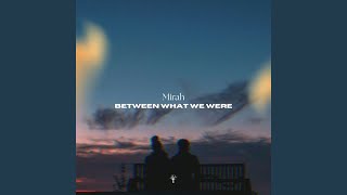 Between What We Were
