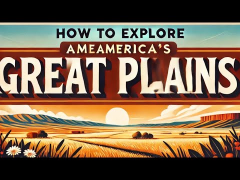 America's Great Plains: A Journey Through the Heart of the Continent