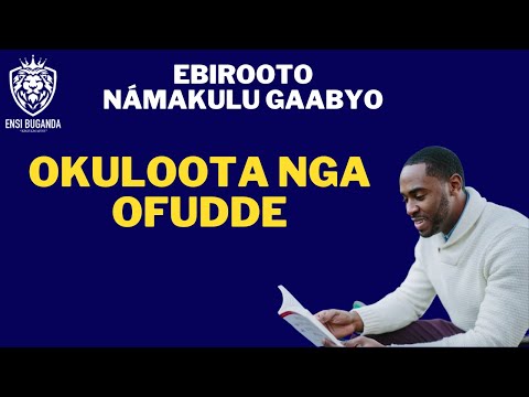 OKULOOTA NGA OFUDDE - EBIROOTO NÁMAKULU GAABYO
