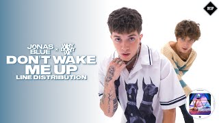Jonas Blue &amp; Why Don&#39;t We - Don&#39;t Wake Me Up ~ Line Distribution