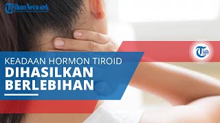 Hipertiroidisme, Keadaan Disebabkan akibat Kelenjar Tiroid Memproduksi Hormon Tiroid yang Berlebihan