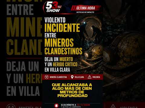 🚨 Violento incidente entre mineros clandestinos deja un muerto y un herido crítico en Villa Clara