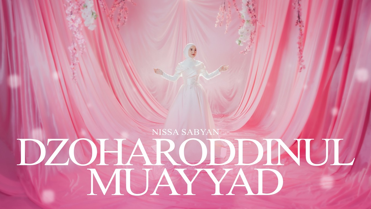 DZOHARODDINUL MUAYYAD - NISSA SABYAN (OFFICIAL MUSIC VIDEO)