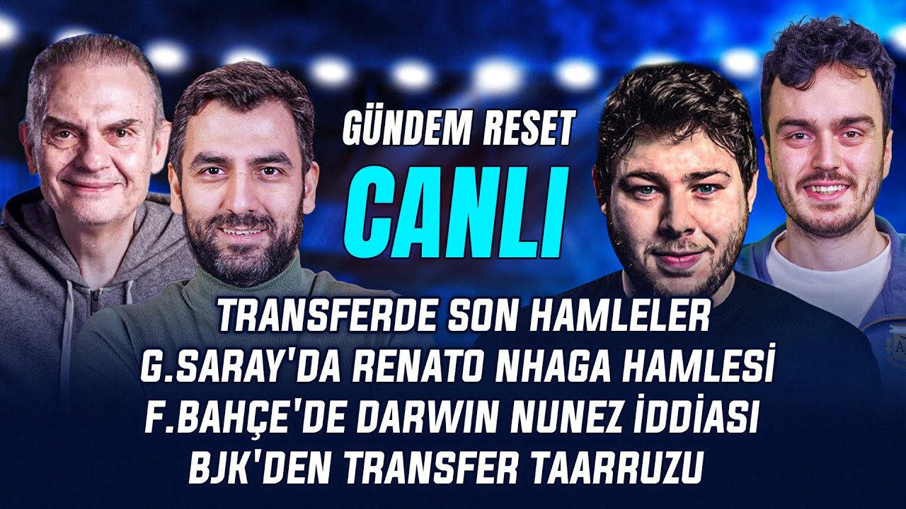 Gündem Reset yayında: Transferde Son Anlar, Renato Nhaga, Darwin Nunez, Hyeon-gyu Oh ve Olaitan