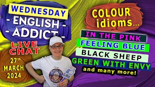 TIME CODES -    SKIP THE COUNTDOWN >>>        COLOUR idioms >>> (1) - Learn English COLOUR idioms - LIVE LESSON - English Addict - WED 27th March 2024