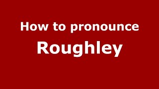 How to pronounce Roughley