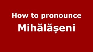 How to pronounce Mihălășeni