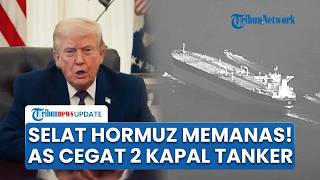Situasi Memanas saat Trump Blokade Selat Hormuz! AS Cegat 2 Kapal Tanker yang Hendak Kabur dari Iran