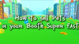How to sell Pets in your Booth Super fast! | Pet Simulator X | Roblox