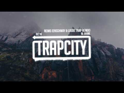 RL Grime - Reims (Enschway & LUUDE Remix)