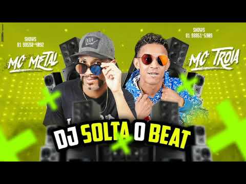 MC TROIA & MC METAL - DJ SOLTA O BEAT - MUSICA NOVA 2018