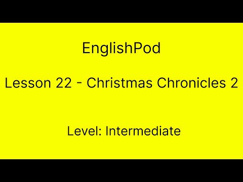 EnglishPod 22 - Intermediate - Christmas Chronicles 2