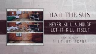 Hail The Sun "Never Kill A Mouse; Let It Kill Itself"