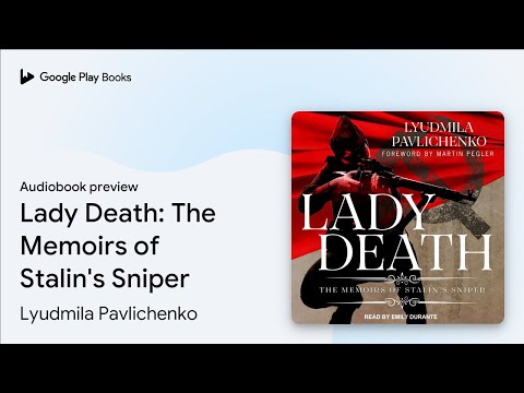 Lady Death: The Memoirs of Stalin's Sniper by Lyudmila Pavlichenko · Audiobook preview