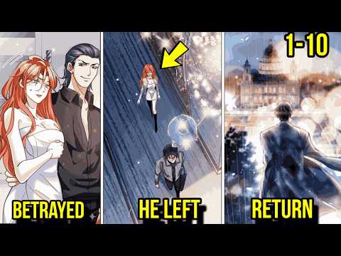 (1-10) She Left Him for Wealth—Not Knowing Who He Really Was