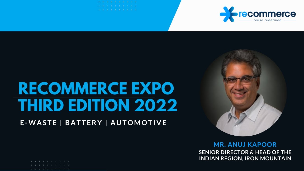 Data Security and Environmental Impact of ITAD - Mr. Anuj Kapoor, Senior Director, Iron Mountain