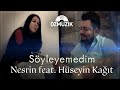 Nesrin Feat. Hüseyin Kağıt - Söyleyemedim 