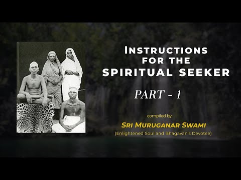 280. Instructions for the Spiritual Seeker ( Part 1 )- By Sri Muruganar Swami