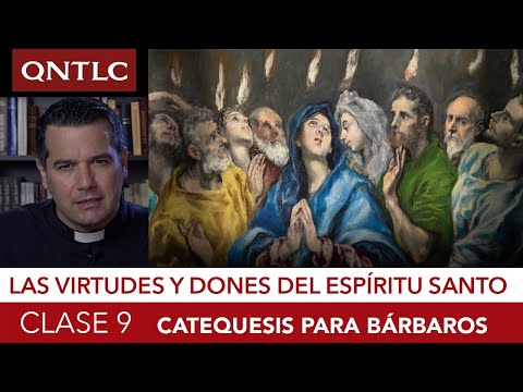 Catecismo para bárbaros. Clase 9: Las Virtudes y dones del Espíritu Santo
