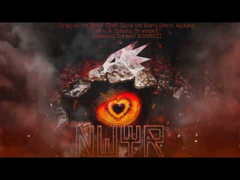 NWYR - Dragon vs Drop That Toca vs. Here Once Again (W&W & Timmy Trumpet) [Samuel Torres REMAKE]