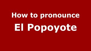 How to pronounce El Popoyote
