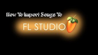 How To Import Audio To FL Studio 11