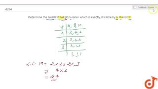 Determine the smallest 3-digit number which is exactly divisible by 6, 8 and 12....