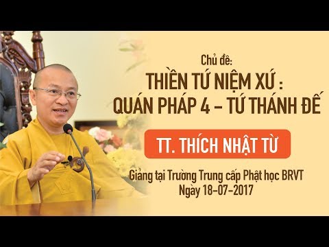 Thiền Tứ Niệm Xứ - Quán Pháp 4: Tứ Thánh Đế - TT. Thích Nhật Từ