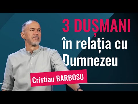 3 dușmani în relația cu Dumnezeu | Cristian Barbosu