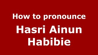 How to pronounce Hasri Ainun Habibie