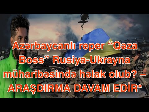 Azərbaycanlı reper “Qəza Boss” Rusiya-Ukrayna müharibəsində həlak olub? – ARAŞDIRMA DAVAM EDİR*
