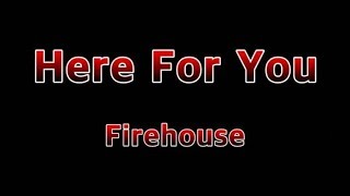 Here For You Firehouse...