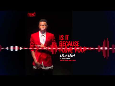 Lil Kesh - Is it Because I Love You [Official Audio] ft. Patoranking