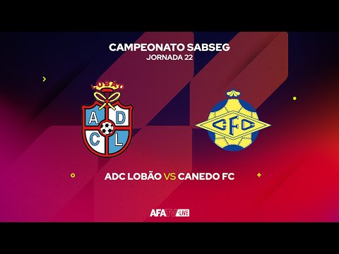 ADC LOBÃO vs CANEDO FC - JORNADA 22 - Com o Patrocínio Oficial da Seaside