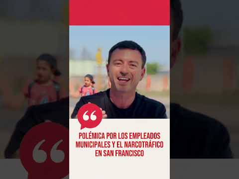 Polémica por los empleados municipales y el narcotráfico en San Francisco