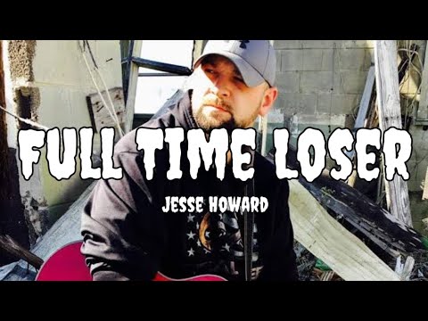 Full Time Loser - Jesse Howard (Solo) (song)