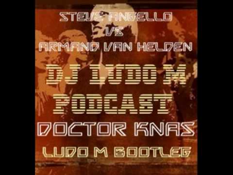 Steve Angello Vs Armand Van Helden (DOCTOR KNAS) Ludo M Bootleg