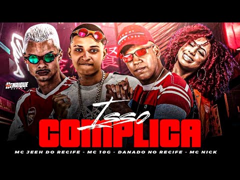 MC 10G, DANADO RECIFE, JEEH E MC NICK - ISSO COMPLICA - BREGA FUNK 2023
